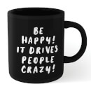 The Motivated Type Be Happy, It Drives People Crazy Mug - Black