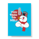 You Make Me Melt Greetings Card