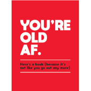 You're Old As F*ck - Hardback