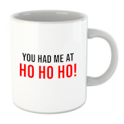 You Had Me At Ho Ho Ho! Mug