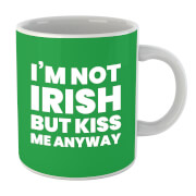 I'm Not Irish But Kiss Me Anyway Mug