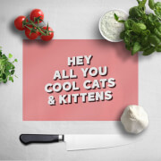 Hey All You Cool Cats And Kittens Chopping Board