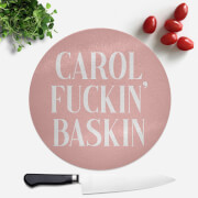 Carol Fuckin' Baskin Round Chopping Board