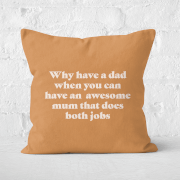 Why Have A Dad When You Can Have An Awesome Mum Square Cushion