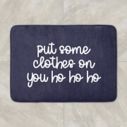 Put Some Clothes On You Ho Ho Ho Bath Mat