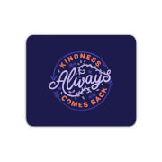 Kindness Always Comes Back Mouse Mat