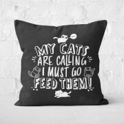 My Cats Are Calling And I Must Go Feed Them Square Cushion