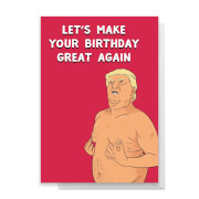 Donald Trump Let's Make Your Birthday Great Again Greetings Card