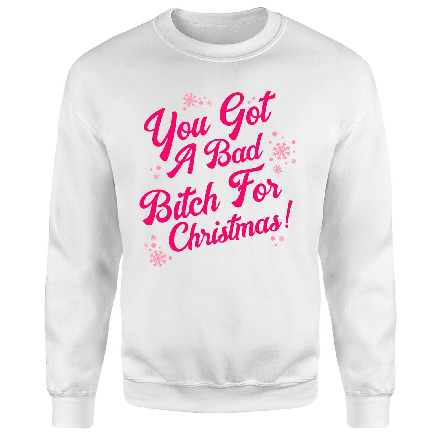 Snowy You Got A Bad Bitch For Christmas Unisex Christmas Jumper - White