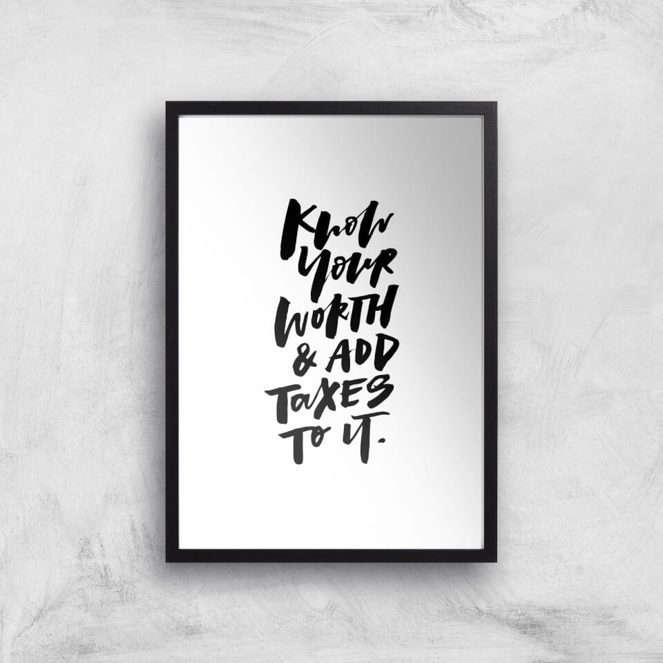 PlanetA444 Know Your Worth and Add Taxes To It Art Print