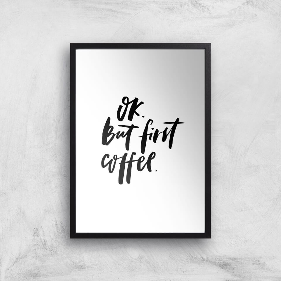 PlanetA444 Ok But First Coffee Art Print