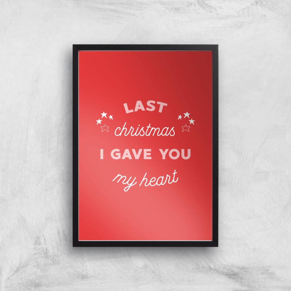 Last Christmas I Gave You My Heart Art Print