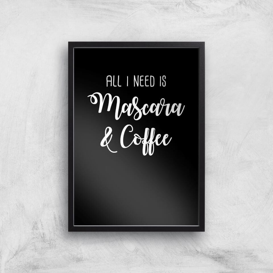 All I Need Is Mascara And Coffee Art Print