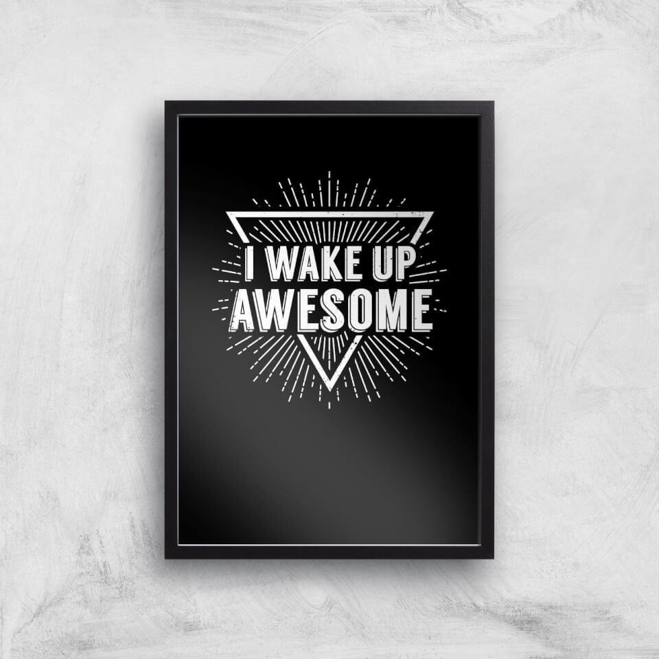 I Wake Up Awesome Art Print