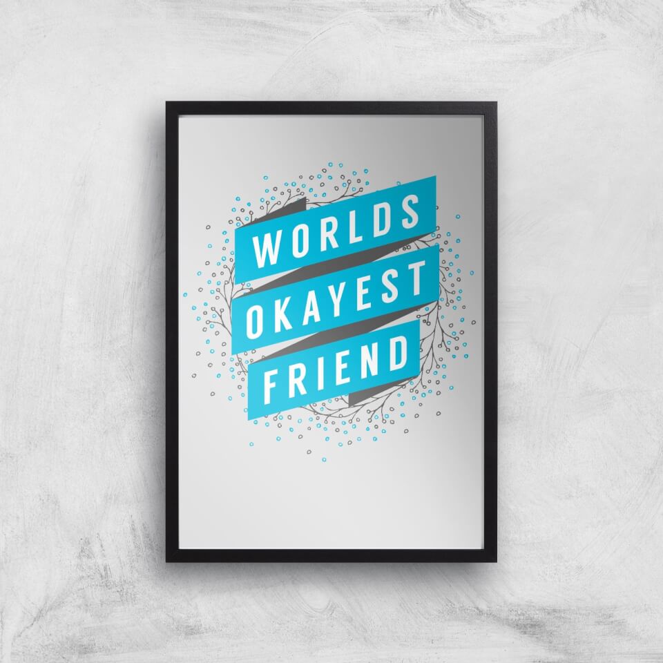 Worlds Okayest Friend Art Print