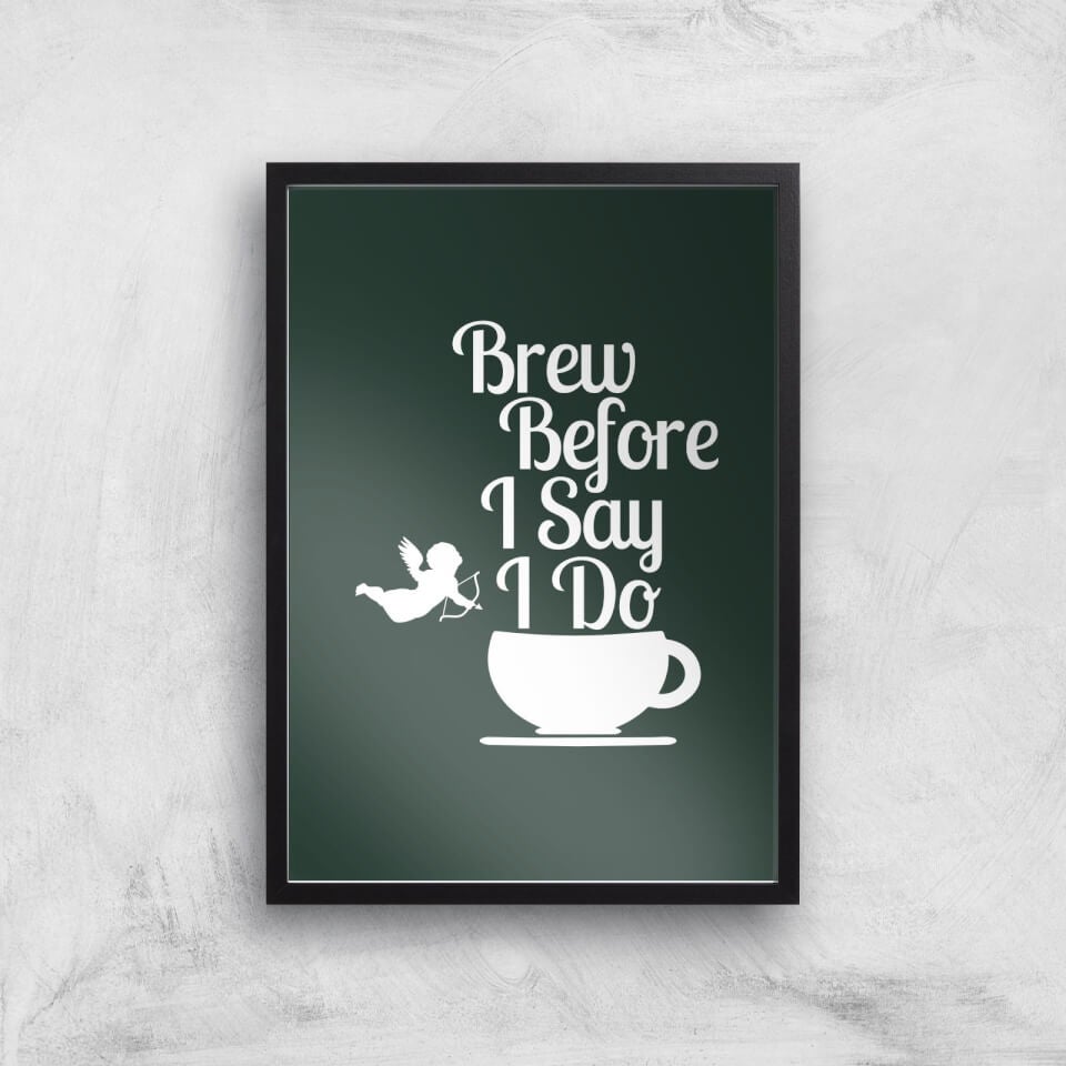 Brew Before I Say Do Art Print