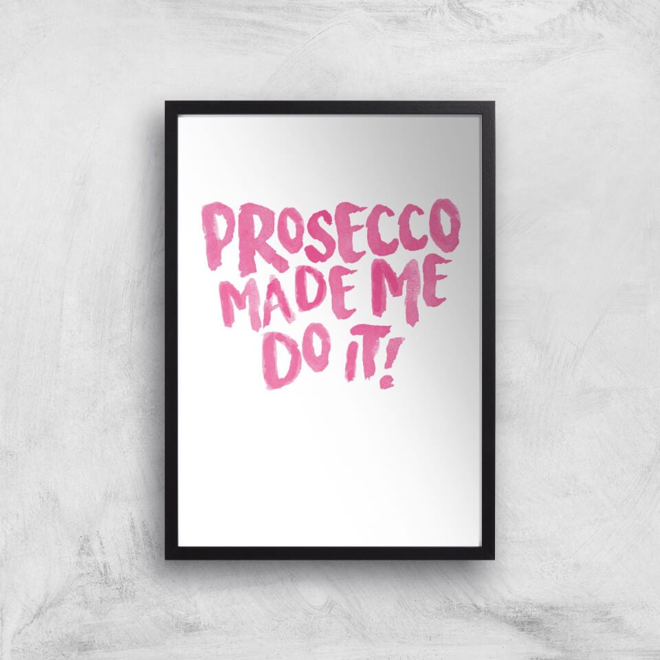 Prosecco Made Me Do It Art Print