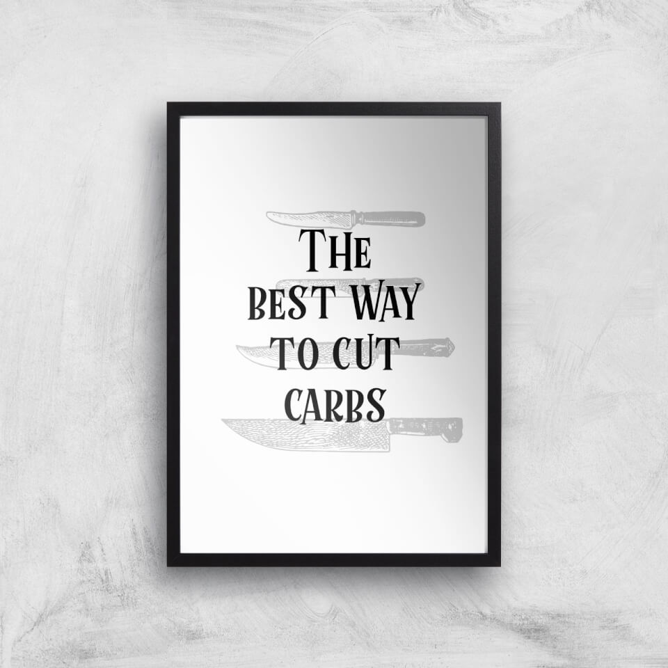 The Best Way To Cut Carbs Art Print