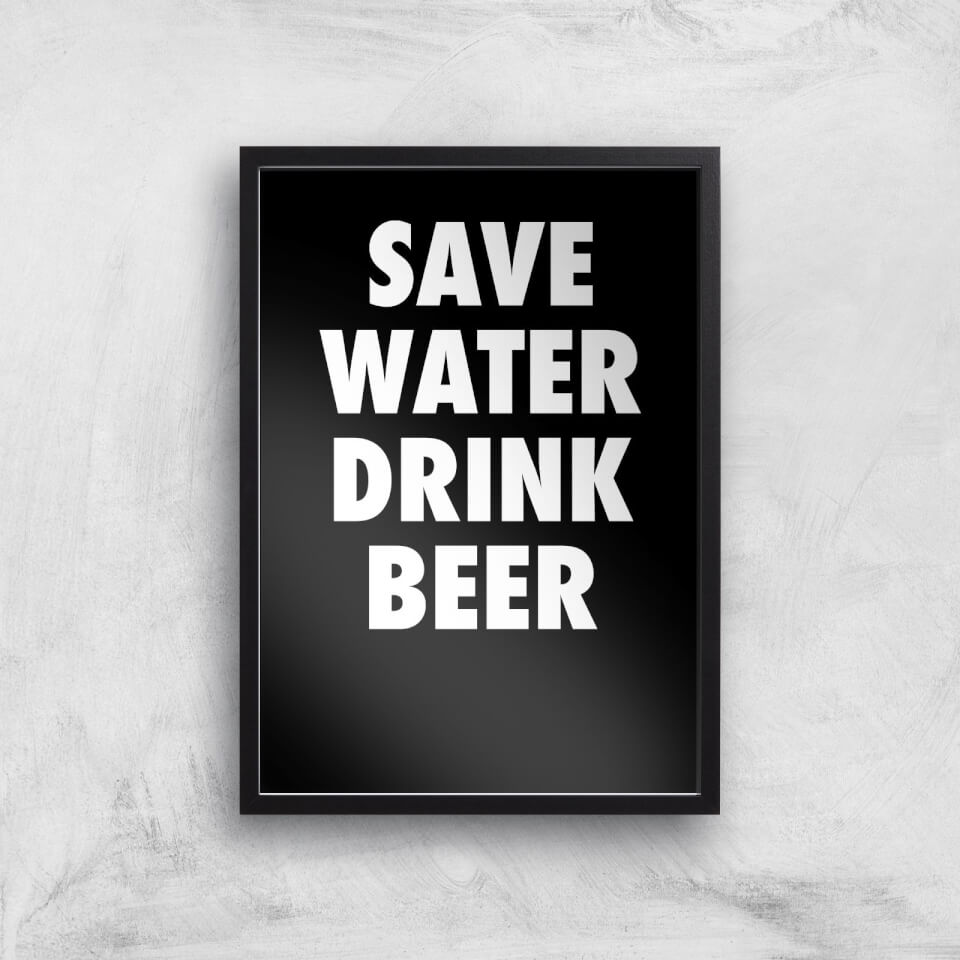 Save Water Drink Beer Art Print