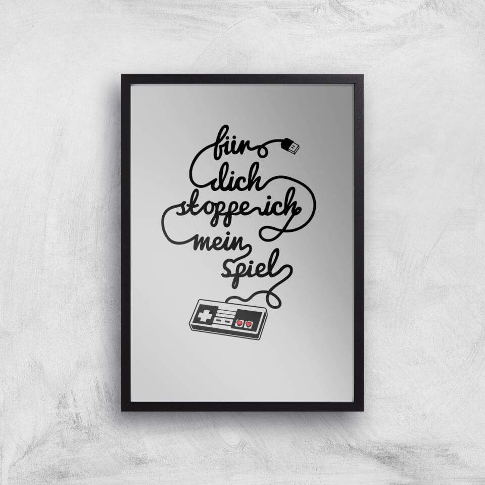 I'd Pause My Game For You (DE) Art Print