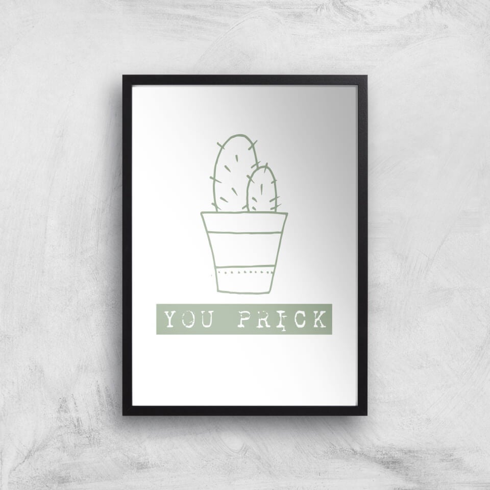 You Prick Art Print