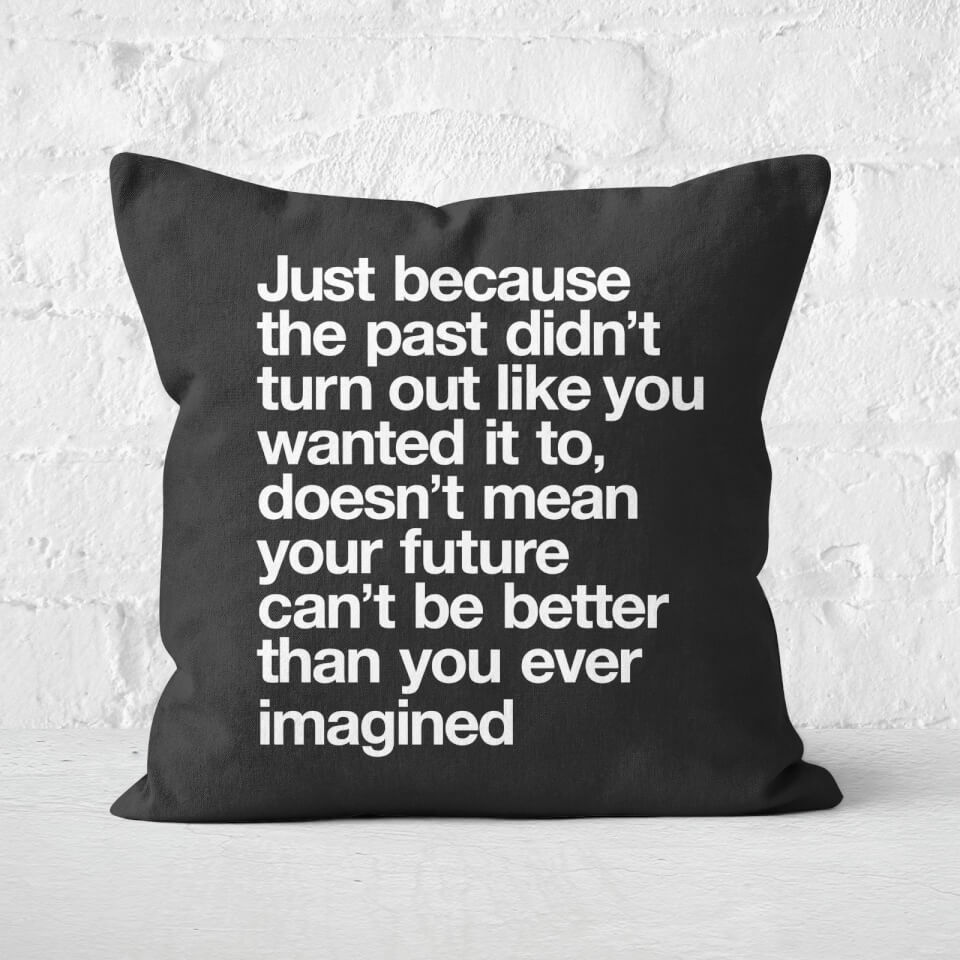 The Motivated Type Just Because The Past Square Cushion