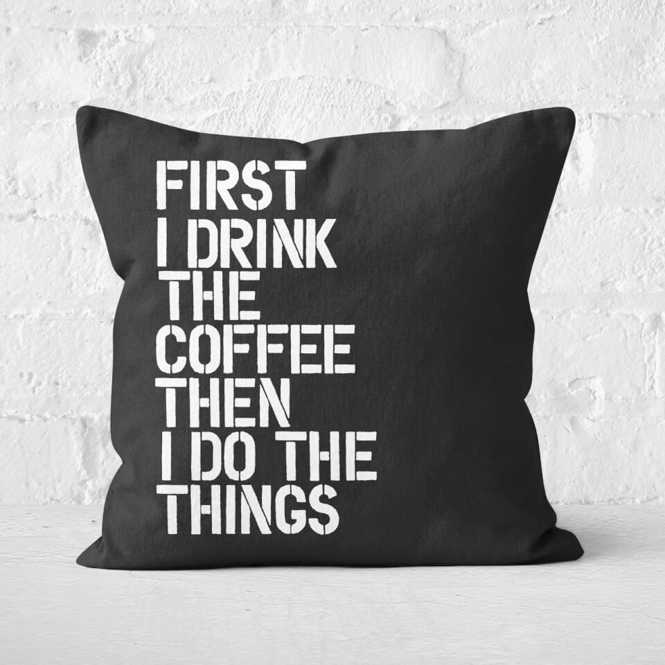 The Motivated Type First I Drink The Coffee Square Cushion