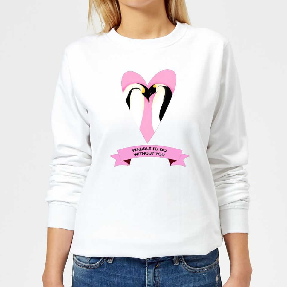 Waddle Id Do Without You Women's Sweatshirt - White