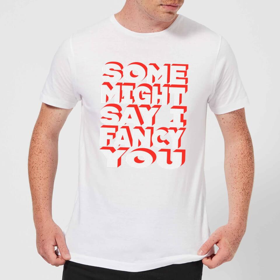 Some Might Say I Fancy You Men's T-Shirt - White