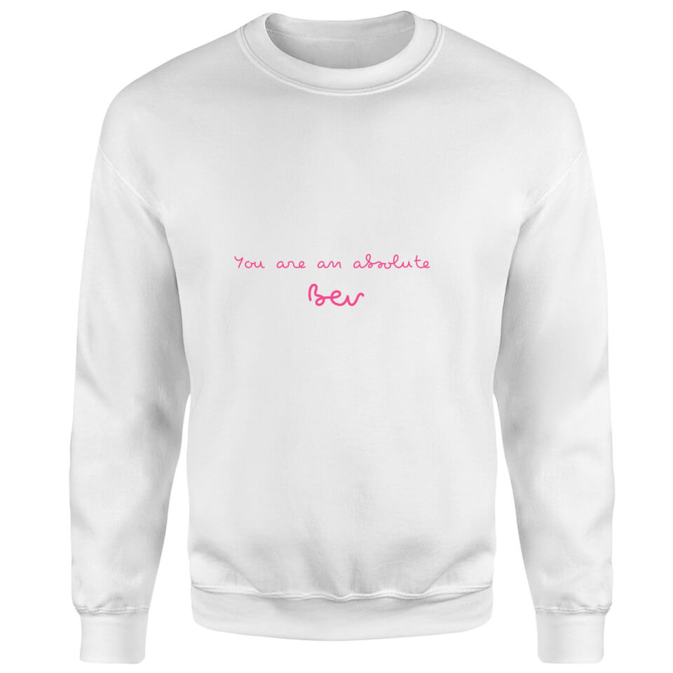 You Are An Absolute Bev Sweatshirt - White 2