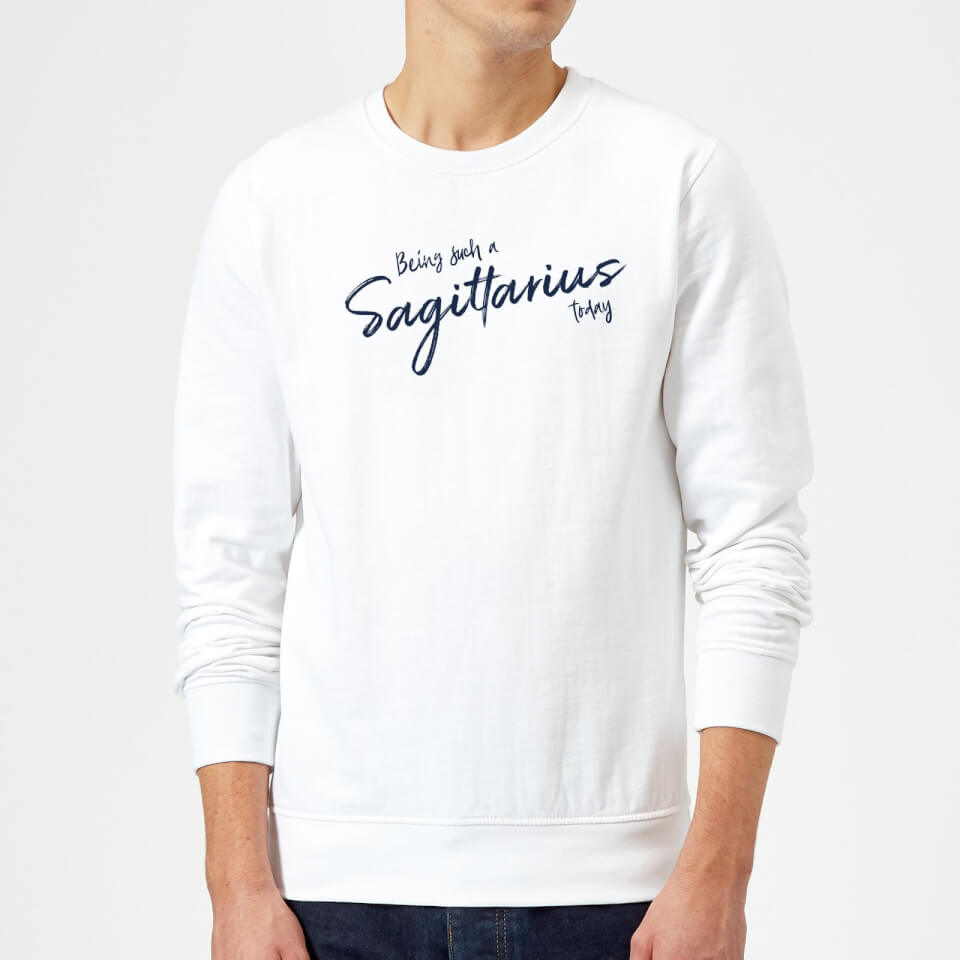 Being Such A Sagittarius Today Sweatshirt - White