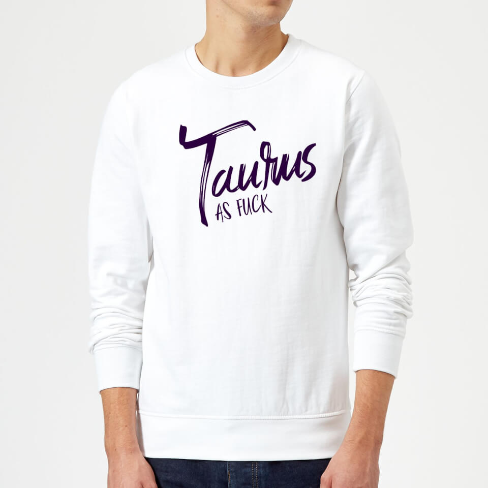Taurus As Fuck Sweatshirt - White