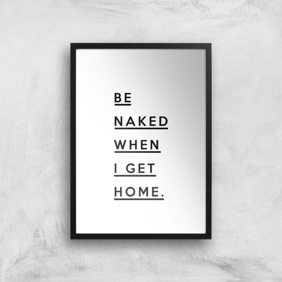Be Naked When I Get Home Giclee Art Print