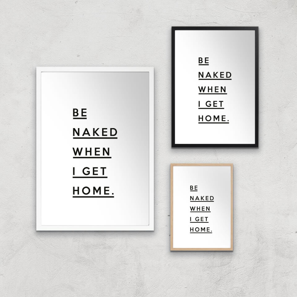 Be Naked When I Get Home Giclee Art Print 0