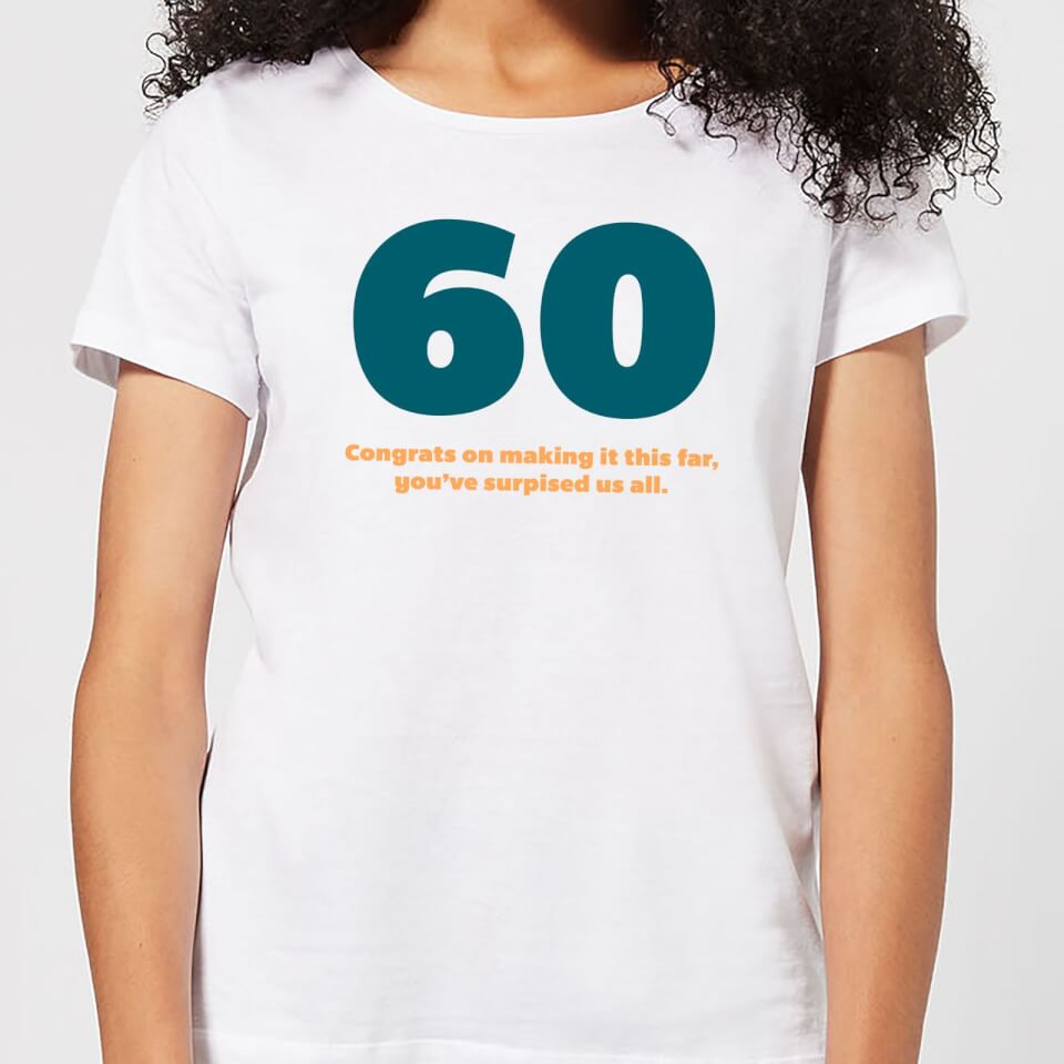 60 Congrats On Making It This Far You've Surprised Us All. Women's T-Shirt - White