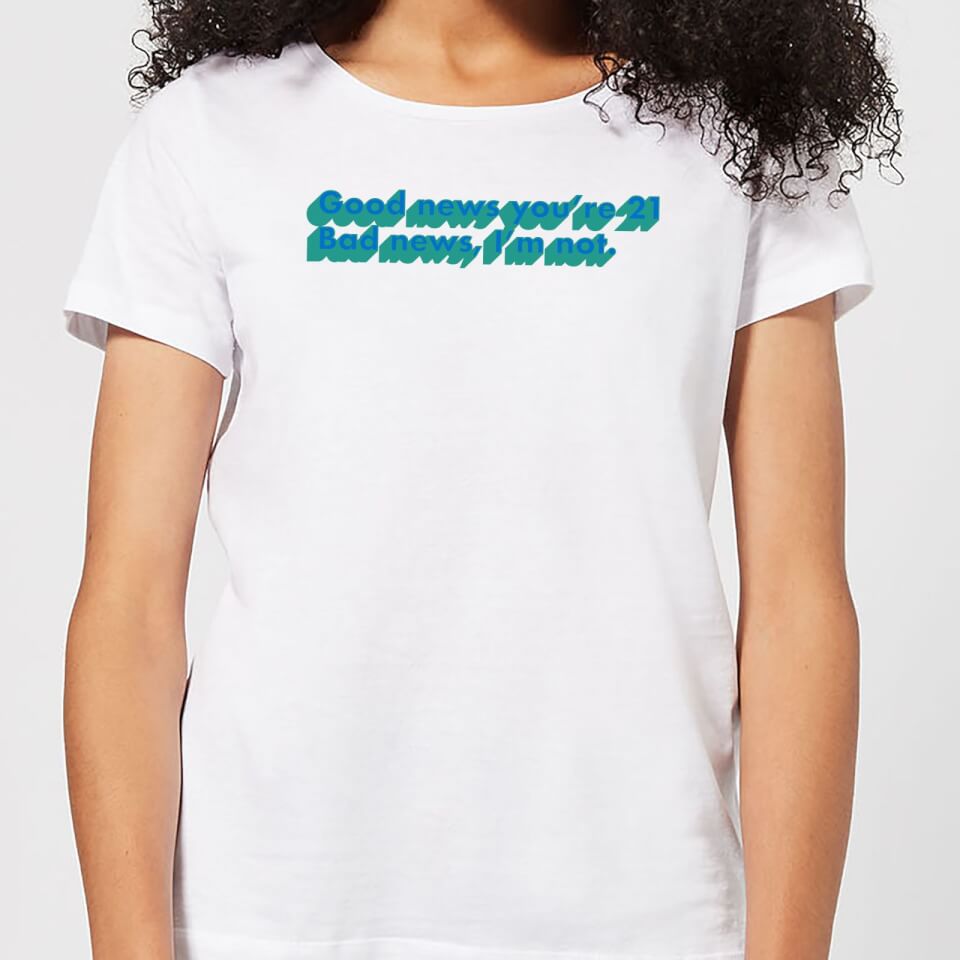 Good News You're 21 Women's T-Shirt - White