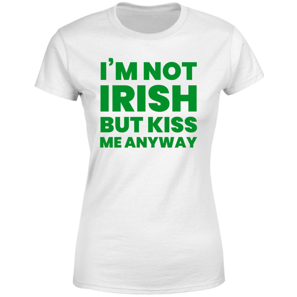 I'm Not Irish But Kiss Me Anyway Women's T-Shirt - White 3