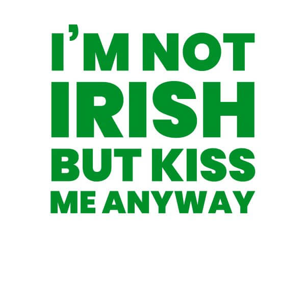 I'm Not Irish But Kiss Me Anyway Women's T-Shirt - White 0