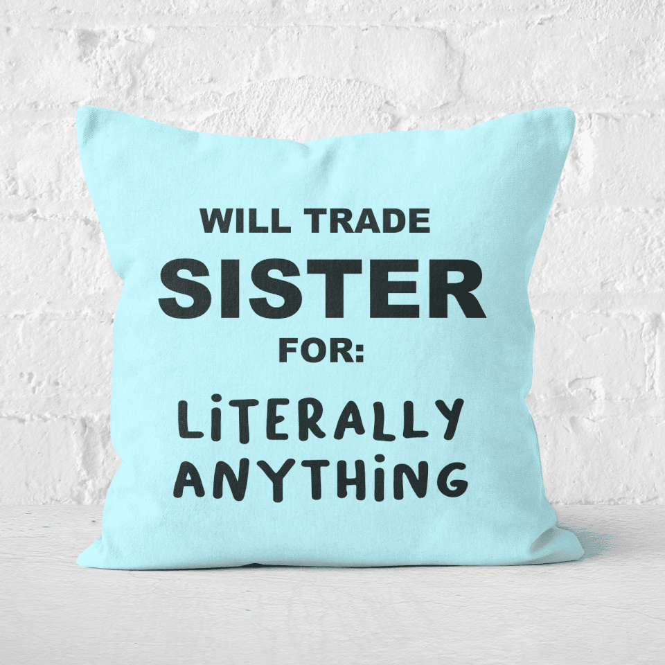 Will Trade Sister For Literally Anything Square Cushion