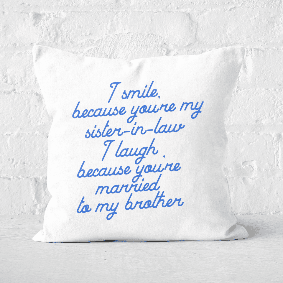 I Smile Because...Sister-In-Law Square Cushion