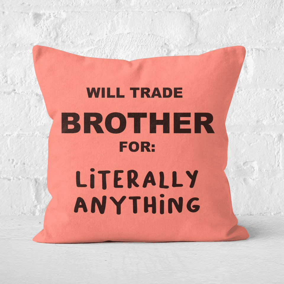 Will Trade Brother For Literally Anything Square Cushion