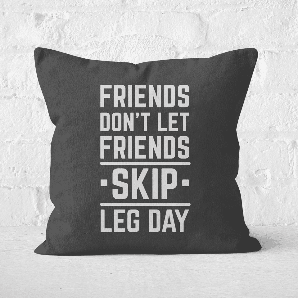 Friends Don't Let Friends Skip Leg Day Square Cushion
