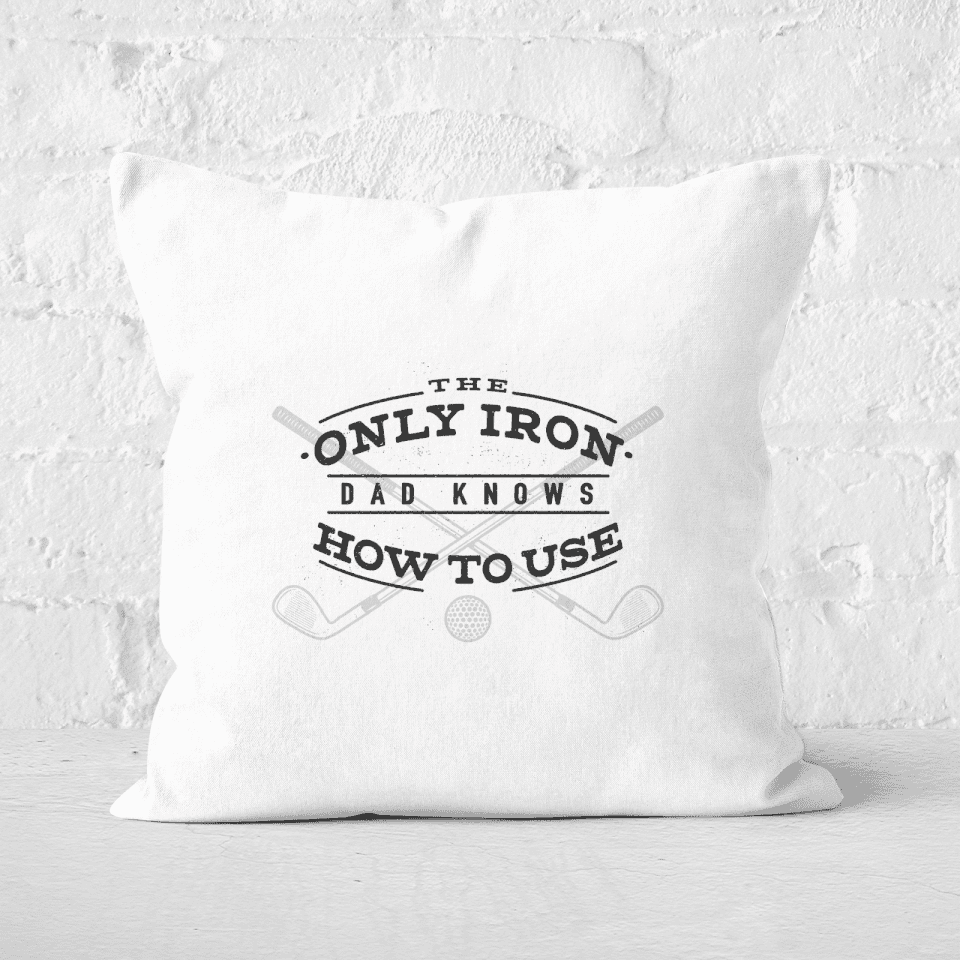 Dad's Only Iron Square Cushion