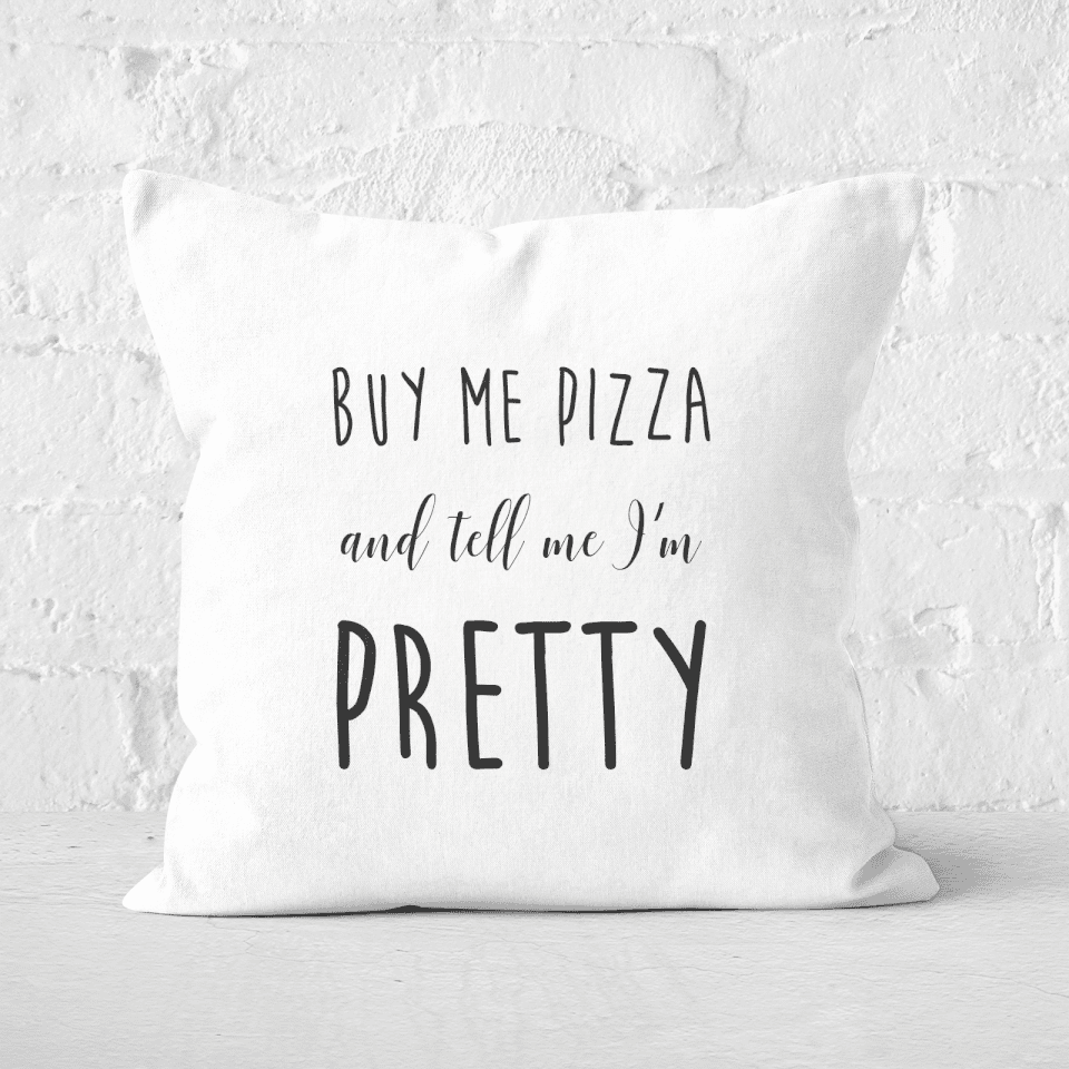 Buy Me Pizza And Tell Me Im Pretty Square Cushion
