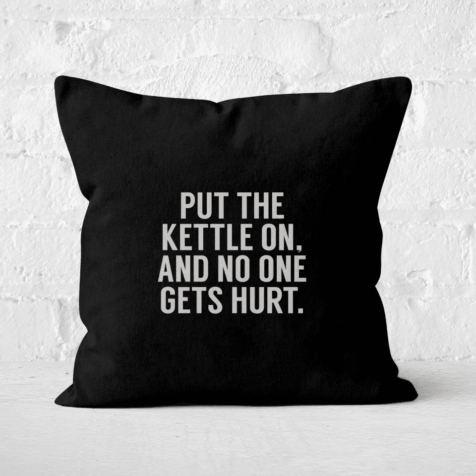 Put The Kettle On And No One Gets Hurt Square Cushion
