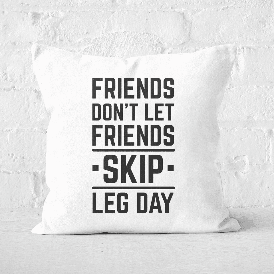 Friends Don't Let Friends Skip Leg Day Square Cushion
