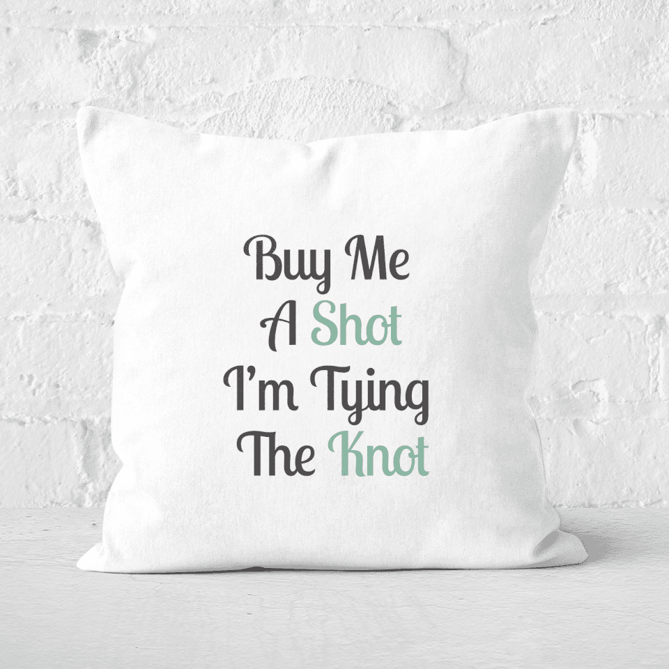 Buy Me A Shot I'm Tying The Knot Square Cushion