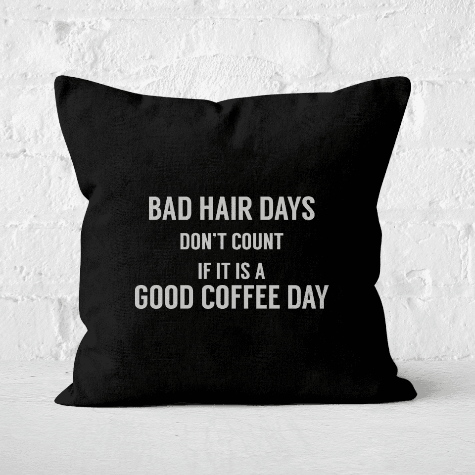 Bad Hair Days Don't Count Square Cushion
