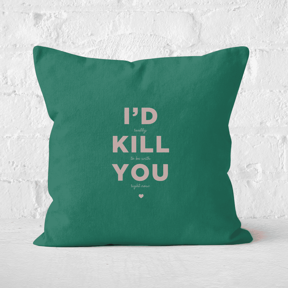 I'd Kill You Square Cushion