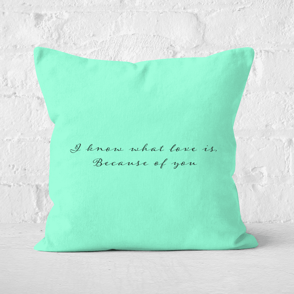 I Know What Love Is Because Of You Square Cushion